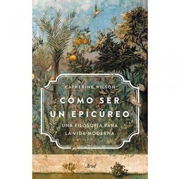 Cómo ser un epicúreo: Una filosofía para la vida moderna