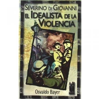 Severino Di Giovanni: El idealista de la violencia