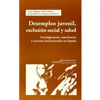 Desempleo juvenil, exclusión social y salud : investigaciónes, experiencias y acciones institucionales en España