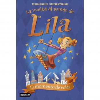 El momento de volar: La vuelta al mundo de Lila 1 - Radice, Teresa