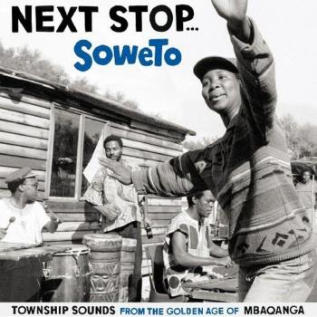 Next Stop Soweto: Authentic South African Music Compilation