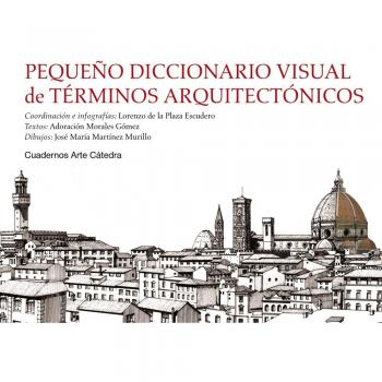 Pequeño diccionario visual de términos arquitectónicos - Adoración Morales Gómez