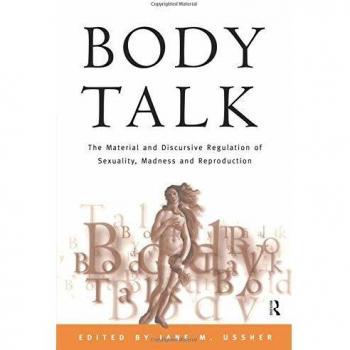 Body Talk: The Material and Discursive Regulation of Sexuality, Madness and Reproduction