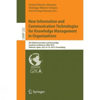 New Information and Communication Technologies for Knowledge Management in Organizations: 5th Global Innovation and Knowledge Academy Conference, GIKA ... Notes in Business Information Processing)