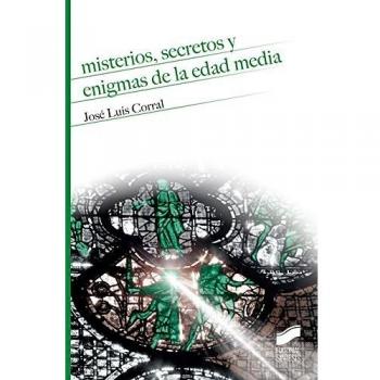 Misterios, secretos y enigmas de la Edad Media: 6 - José Luis Corral Lafuente