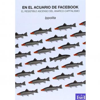 En El Acuario De Facebook: el resistible ascenso del anarco-capitalismo: 1