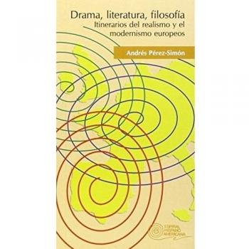 Drama, literatura, filosofía: Itinerarios del realismo y el modernismo europeos