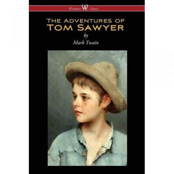 Wisehouse Classics Edition: The Adventures of Tom Sawyer by Mark Twain