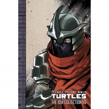 Teenage Mutant Ninja Turtles: The IDW Collection Volume 6