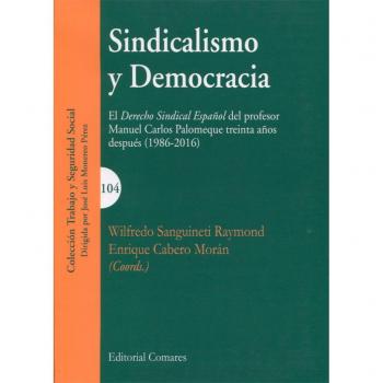 Sindicalismo y Democracia: El Derecho Sindical Español del profesor Manuel Carlos Palomeque treinta años despues