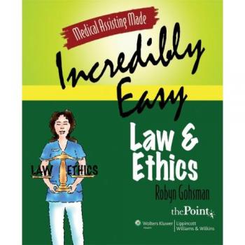 Incredibly Easy Medical Assisting: Law and Ethics Guide