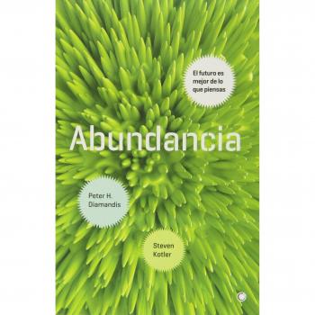 Abundancia. El Futuro Es Mejor De Lo Que Piensas - Diamandis, Peter H.; Kotler, Steven