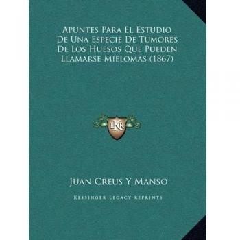 Apuntes Para El Estudio de Una Especie de Tumores de Los Huesos Que Pueden Llamarse Mielomas
