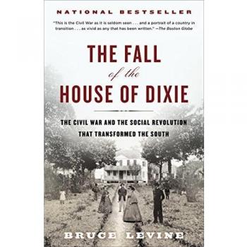 The Fall of the House of Dixie: The Civil War and the Social Revolution That Transformed the South