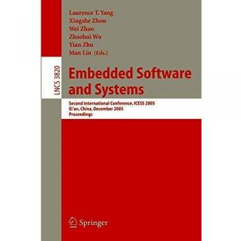 Embedded Software and Systems Proceedings: ICESS 2005 Conference Papers (Lecture Notes in Computer Science, Volume 3820)