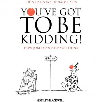 You've Got To Be Kidding!: The Power of Humor in Critical Thinking (Hardback)