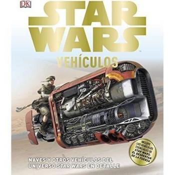 Star Wars Vehículos: Naves y otros vehículos del universo Star Wars en detalle - AA.VV