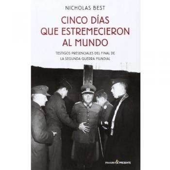 Cinco Días Que Estremecieron Al Mundo: Testigos presenciales del final de la guerra mundial