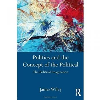 Politics and the Concept of the Political: The Political Imagination