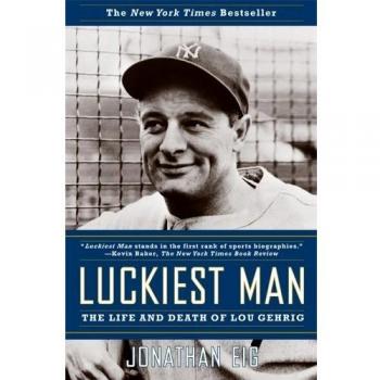 Luckiest Man: The Life and Death of Lou Gehrig