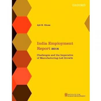 India Employment Report 2016: Challenges and the Imperative of Manufacturing-Led Growth