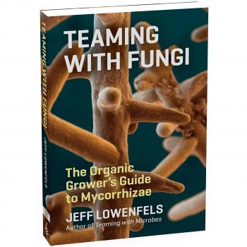 Teaming with Fungi: The Organic Grower's Guide to Mycorrhizae