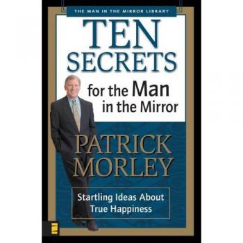 Ten Secrets for True Happiness: Insights for Men by Patrick Morley