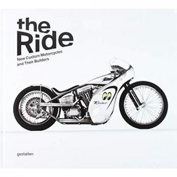 The Ride: New Custom Motorcycles and Their Builders