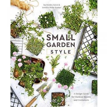 Small Garden Style: A Design Guide for Outdoor Rooms and Containers