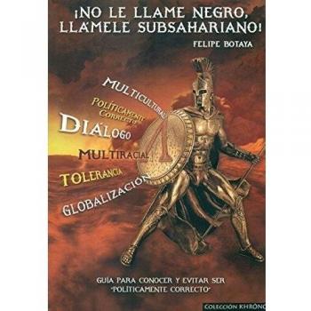 ¡No le llame negro, llámele subsahariano!: Guía para conocer y evitar ser políticamente correcto