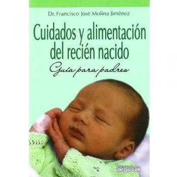 Cuidados y alimentación del recién nacido.: Guía para padres