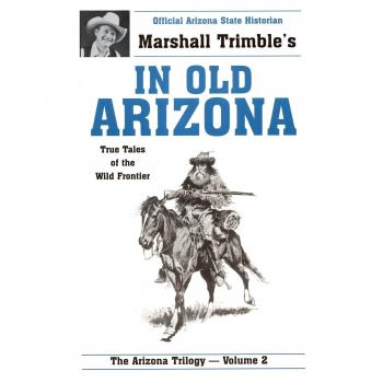 True Tales of the Wild Frontier: In Old Arizona by Marshall Trimble - Historical Western Literature
