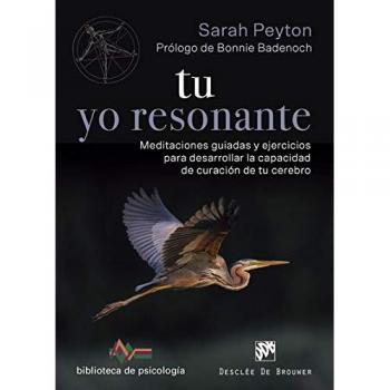 Tu yo resonante. Meditaciones guiadas y ejercicios para desarrollar la capacidad de curación de tu cerebro