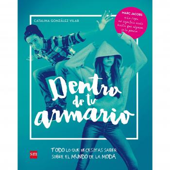 Dentro de tu armario: Todo lo que necesitas saber sobre moda - GONZALEZ VILAR, CATALINA