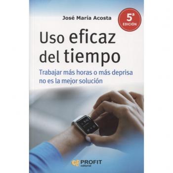 Uso eficaz del tiempo.NE: Trabajar más horas o más deprisa no es la solución