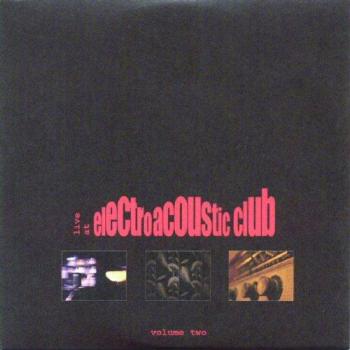 Live At The Electroacoustic Club Volume 2