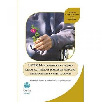 UF0130 Mantenimiento y mejora de las actividades diarias de personas dependientes en instituciones