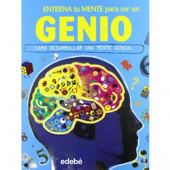 Entrena tu mente para ser un GENIO: Cómo desarrollar una mente genial