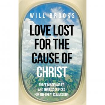 Amor Perdido por la Causa de Cristo: Tres Misioneros y Sus Sacrificios para la Gran Comisión - Edición en Rústica