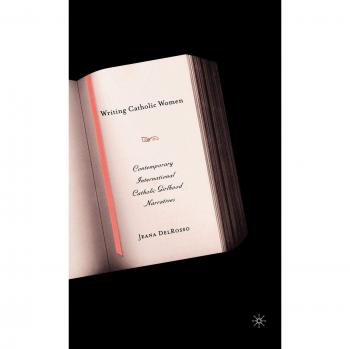 Writing Catholic Women: Contemporary International Catholic Girlhood Narratives