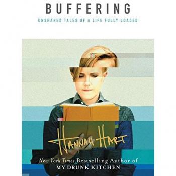 Buffering: Unshared Tales of a Life Fully Loaded - Memoir by Hannah Hart