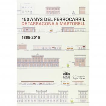 150 anys del ferrocarril de Tarragona a Martorell - Varios Autores