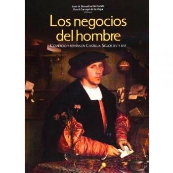 Los negocios del hombre: Comercio y rentas en Castilla. Siglos XV Y XVI
