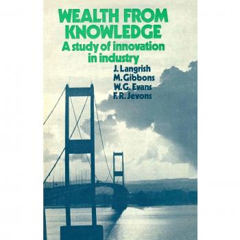 Wealth from Knowledge: Studies of Innovation in Industry
