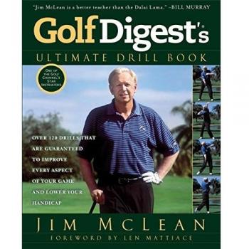 Golf Digest's Ultimate Drill Book: Over 120 Drills that Are Guaranteed to Improve Every Aspect of Your Game and Low