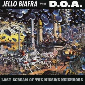 Last Scream Of The Missing Neighbors - BIAFRA, JELLO