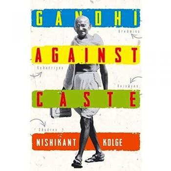 Gandhi Against Caste: An Evolving Strategy to Abolish Caste System in India