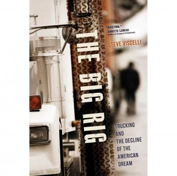 The Big Rig: Trucking and the Decline of the American Dream