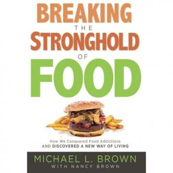 Breaking the Stronghold of Food: How We Conquered Food Addictions and Discovered a New Way of Living