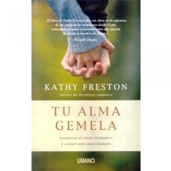 Tu alma gemela: Encontrar el amor verdadero y conservarlo para siempre